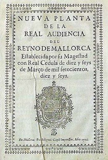 El último de los decretos de Nueva Planta, en los que se abolían las leyes e instituciones de la antigua Corona de Aragón