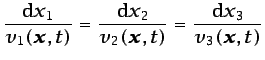 $\displaystyle \frac{\mbox{d}x_1}{v_{1}(\vec{x},t)} = \frac{\mbox{d}x_2}{v_{2}(\vec{x},t)} = \frac{\mbox{d}x_3}{v_{3}(\vec{x},t)}$