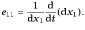 $\displaystyle e_{11}=\frac{1}{\mbox{d}x_{1}}\frac{\mbox{d}}{\mbox{d}t}(\mbox{d}x_{1}).$