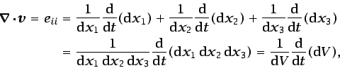 \begin{displaymath}\begin{split}\vec{\nabla}\cdot\vec{v}= e_{ii} & = \frac{1}{\m...
...1}{\mbox{d}V}\frac{\mbox{d}}{\mbox{d}t}(\mbox{d}V), \end{split}\end{displaymath}
