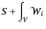 $\displaystyle S+ \int_{V} \mathcal{W}_{i} $