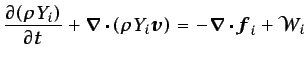 $\displaystyle \frac{\partial (\rho Y_i)}{\partial t} + \vec{\nabla}\cdot (\rho Y_{i}\vec{v}) = -\vec{\nabla}\cdot\vec{f}_i + \mathcal{W}_{i}$