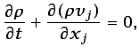 $\displaystyle \frac{\partial\rho}{\partial t} + \frac{\partial(\rho v_j)}{\partial x_j}=0,$