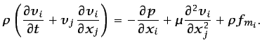 $\displaystyle \rho\left(\frac{\partial v_i}{\partial t} + v_j \frac{\partial v...
...al p}{\partial x_i} + \mu\frac{\partial^2 v_i}{\partial x_j^2} +\rho f_{m_{i}}.$