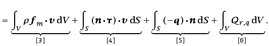 $\displaystyle =\underbrace{\int_{V}{\rho \mbox{\boldmath$
f$}_{m}\cdot\mbox{\bo...
...$
n$} \mbox{d}S}}_{[5]}+\underbrace{\int_{V}{\dot{Q}_{r,q} \mbox{d}V}}_{[6]}.$