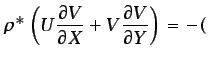$\displaystyle \rho^{*}\left(U\frac{\partial V}{\partial X}+V\frac{\partial V}{\partial Y}\right)=- ($