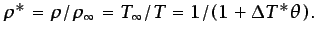 $\displaystyle \rho^{*}=\rho/\rho_{\infty}=T_{\infty}/T=1/(1+\Delta T^{*}\theta).$