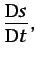 $\displaystyle \frac{\mbox{D}s}{\mbox{D}t},$
