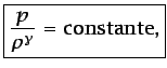 $\displaystyle \boxed{\frac{p}{\rho^{\gamma}}=\mbox{constante},}$