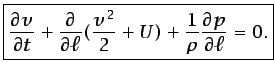 $\displaystyle \boxed{\frac{\partial v}{\partial t} + \frac{\partial}{\partial \ell}(\frac{v^2}{2} + U) + \frac{1}{\rho}\frac{\partial p}{\partial\ell}= 0.}$