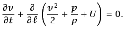 $\displaystyle \frac{\partial v}{\partial t} + \frac{\partial}{\partial \ell}\left(\frac{v^2}{2} + \frac{p}{\rho} + U\right) = 0.$