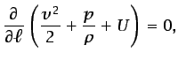 $\displaystyle \frac{\partial}{\partial \ell}\left(\frac{v^2}{2} + \frac{p}{\rho} + U\right) = 0,$