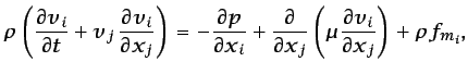 $\displaystyle \rho\left(\frac{\partial v_i}{\partial t} + v_j \frac{\partial v...
...\partial x_j}\left(\mu\frac{\partial v_i}{\partial x_j}\right) +\rho f_{m_{i}},$