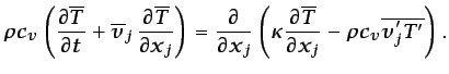 $\displaystyle \rho c_v\left(\frac{\partial \overline{T}}{\partial t} + \overlin...
...\frac{\partial \overline{T}}{\partial x_j} - \rho c_v \overline{v'_jT'}\right).$