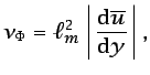 $\displaystyle \nu_{\Phi} = \ell_m^2\left\vert\frac{\mbox{d}\overline{u}}{\mbox{d}y}\right\vert,$