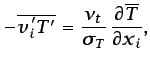$\displaystyle -\overline{v'_{i}T'}=\frac{\nu _{t}}{\sigma_T} \frac{\partial \overline{T}}{\partial x_{i}},$