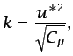 $\displaystyle k=\frac{u^{*2}}{\sqrt{C_\mu}},$
