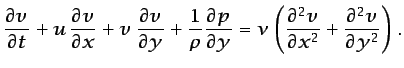 $\displaystyle \frac{\partial v}{\partial t} + u \frac{\partial v}{\partial x} ...
...t(\frac{\partial^2 v}{\partial x^2} + \frac{\partial^2 v}{\partial y^2}\right).$