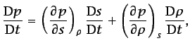 $\displaystyle \frac{\mbox{D}p}{\mbox{D}t}=\left(\frac{\partial p}{\partial s}\r...
...eft(\frac{\partial p}{\partial \rho}\right)_{s} \frac{\mbox{D}\rho}{\mbox{D}t},$
