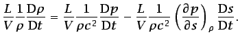 $\displaystyle \frac{L}{V}\frac{1}{\rho}\frac{\mbox{D}\rho}{\mbox{D}t} = \frac{L...
...}\left(\frac{\partial p}{\partial s}\right)_{\rho} \frac{\mbox{D}s}{\mbox{D}t}.$