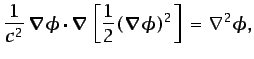 $\displaystyle \frac{1}{c^2} \vec{\nabla}\phi\cdot\vec{\nabla}\left[\frac{1}{2}(\vec{\nabla}\phi)^2\right] = \nabla^2\phi,$