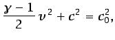 $\displaystyle \frac{\gamma-1}{2} v^2 + c^2 = c_0^2,$