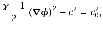 $\displaystyle \frac{\gamma-1}{2}\left(\vec{\nabla}\phi\right)^2 + c^2 = c_0^2,$