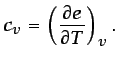 $\displaystyle c_{v}=\left(\frac{\partial e}{\partial T}\right)_{v}.$