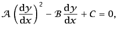 $\displaystyle \mathcal{A}\left(\frac{\mbox{d}y}{\mbox{d}x}\right)^2 - \mathcal{B} \frac{\mbox{d}y}{\mbox{d}x} + \mathcal{C}=0,$