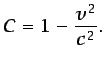 $\displaystyle \mathcal{C}=1 -\frac{v^2}{c^2}.$