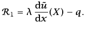 $\displaystyle \protect{\mathcal{R}}_{1}=\lambda \frac{\mbox{d}\tilde{u}}{\mbox{d}x}(X) - {q}.$