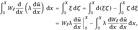 \begin{displaymath}
\begin{split}
\int_{0}^{X}W_{\ell}\frac{\mbox{d}}{\mbox{d}x}...
...}x}\frac{\mbox{d}\tilde{u}}{\mbox{d}x} 
\mbox{d}x,
\end{split}\end{displaymath}
