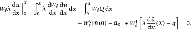 \begin{displaymath}\begin{split}\left. W_{\ell}\lambda \frac{\mbox{d}\tilde{u}}...
...rac{\mbox{d}\tilde{u}} {\mbox{d}x}(X)-{q}\right]=0. \end{split}\end{displaymath}