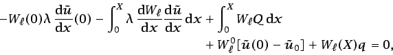 \begin{displaymath}\begin{split}-W_{\ell}(0)\lambda \frac{\mbox{d}\tilde{u}}{\m...
...{0}[\tilde{u}(0)-\tilde{u}_{0}] + W_{\ell}(X){q}=0, \end{split}\end{displaymath}