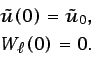 \begin{displaymath}\begin{split}\tilde{u}(0)=\tilde{u}_{0},  W_{\ell}(0)=0.\end{split}\end{displaymath}