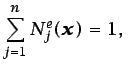 $\displaystyle \sum_{j=1}^{n}N^e_{j}(\vec{x})=1,\;\;$