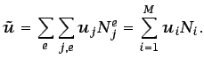 $\displaystyle \tilde{u} = \sum_{e}\sum_{j,e} u_{j}N^e_{j} = \sum_{i=1}^M u_i N_i.$